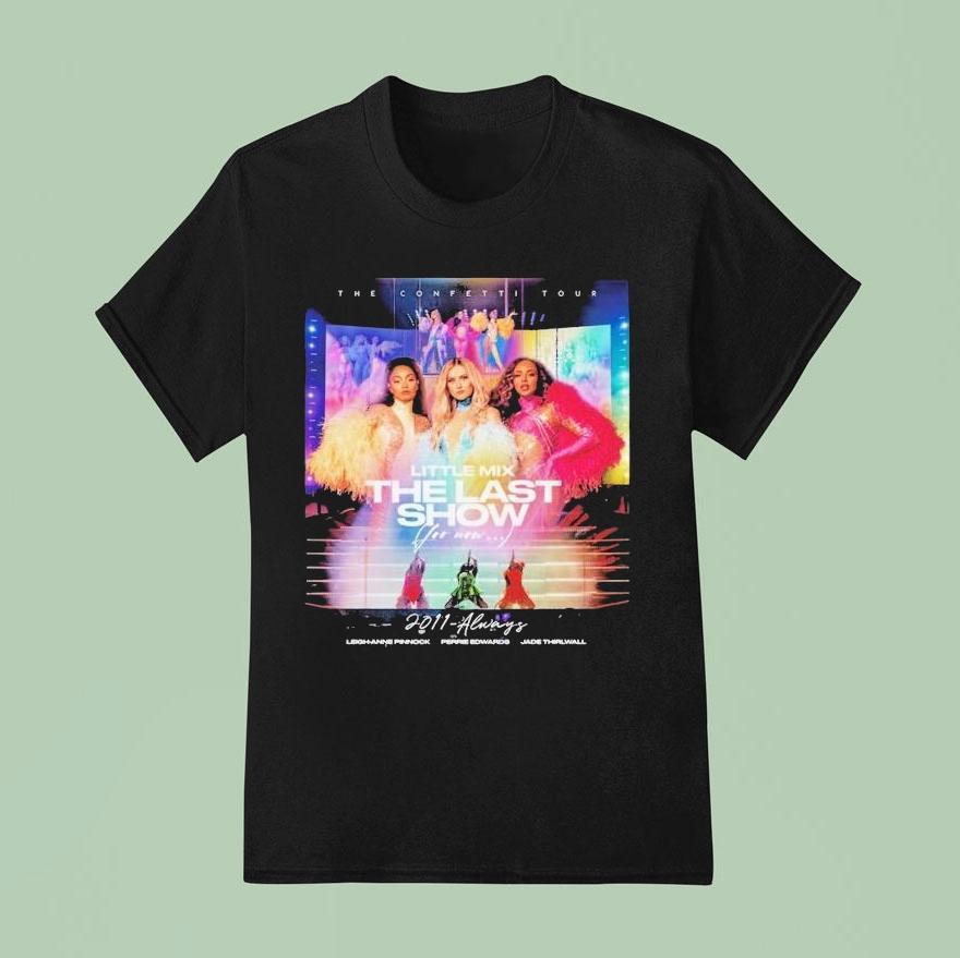 Little Mix Always The Last Show, For Now…. 2011 Always The Confetti Tour 2022 Shirt