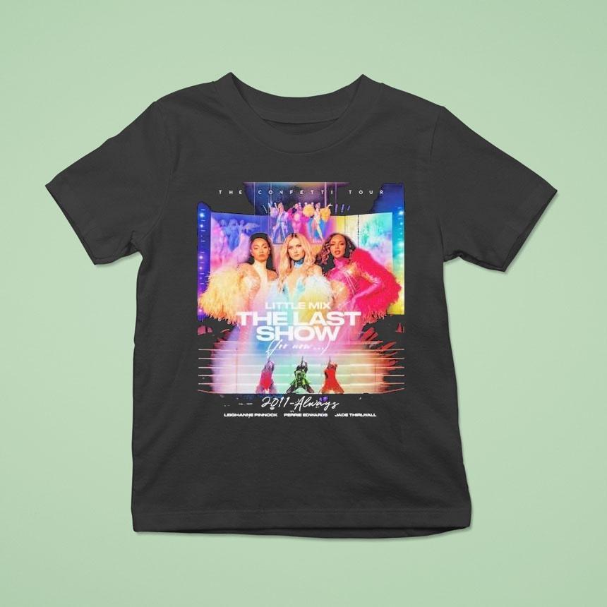 Little Mix Always The Last Show, For Now…. 2011 Always The Confetti Tour 2022 Shirt
