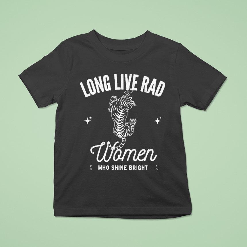 Long Live Rad Women Who Shine Bright 2015 Tiger Shirt