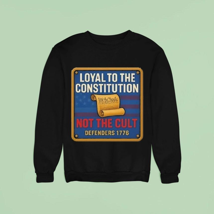 Loyal To The Constitution Not The Cult Defenders 1776 Shirt Loyal To The Constitution Not The Cult Defenders 1776 Shirt