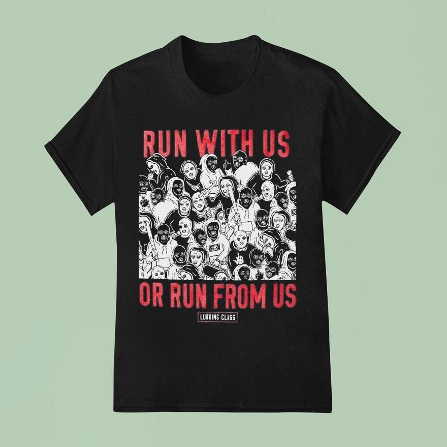 Lurking Class Run With Us Or Run From Us Shirt