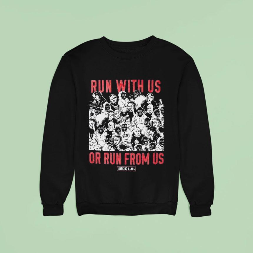 Lurking Class Run With Us Or Run From Us Shirt Lurking Class Run With Us Or Run From Us Shirt