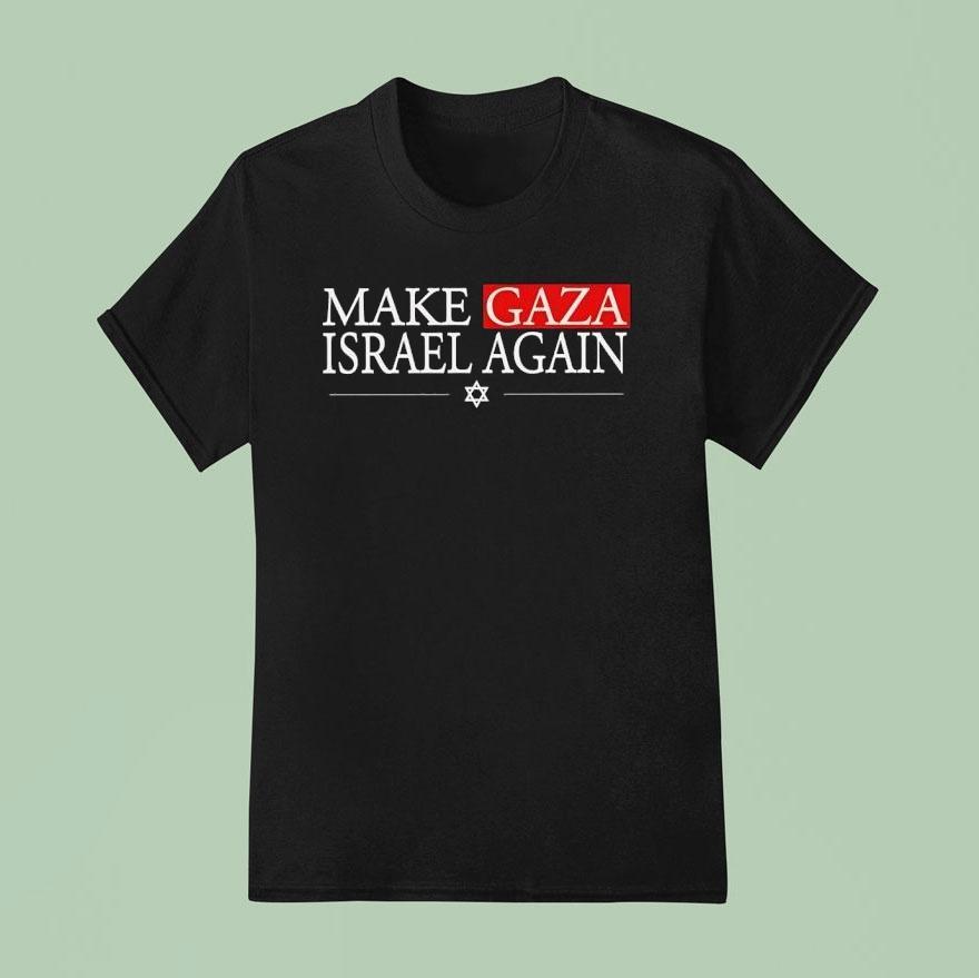 Make Gaza Israel Again Shirt