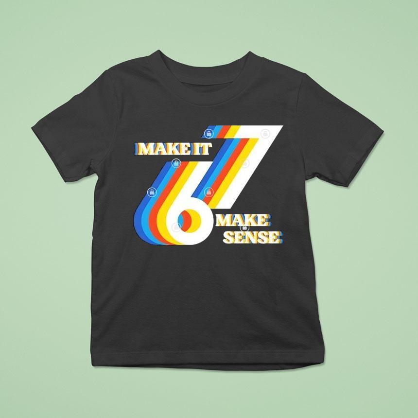 Make It Make Sense 67 Shirt