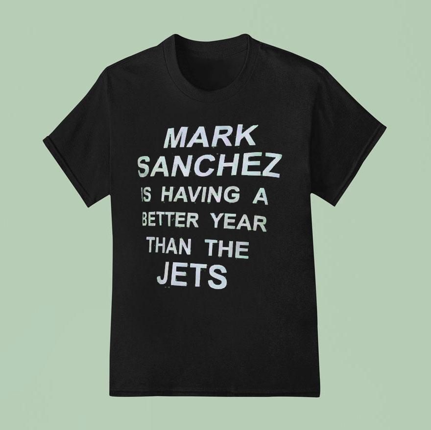 Mark Sanchez Is Having A Better Year Than The Jets Shirt