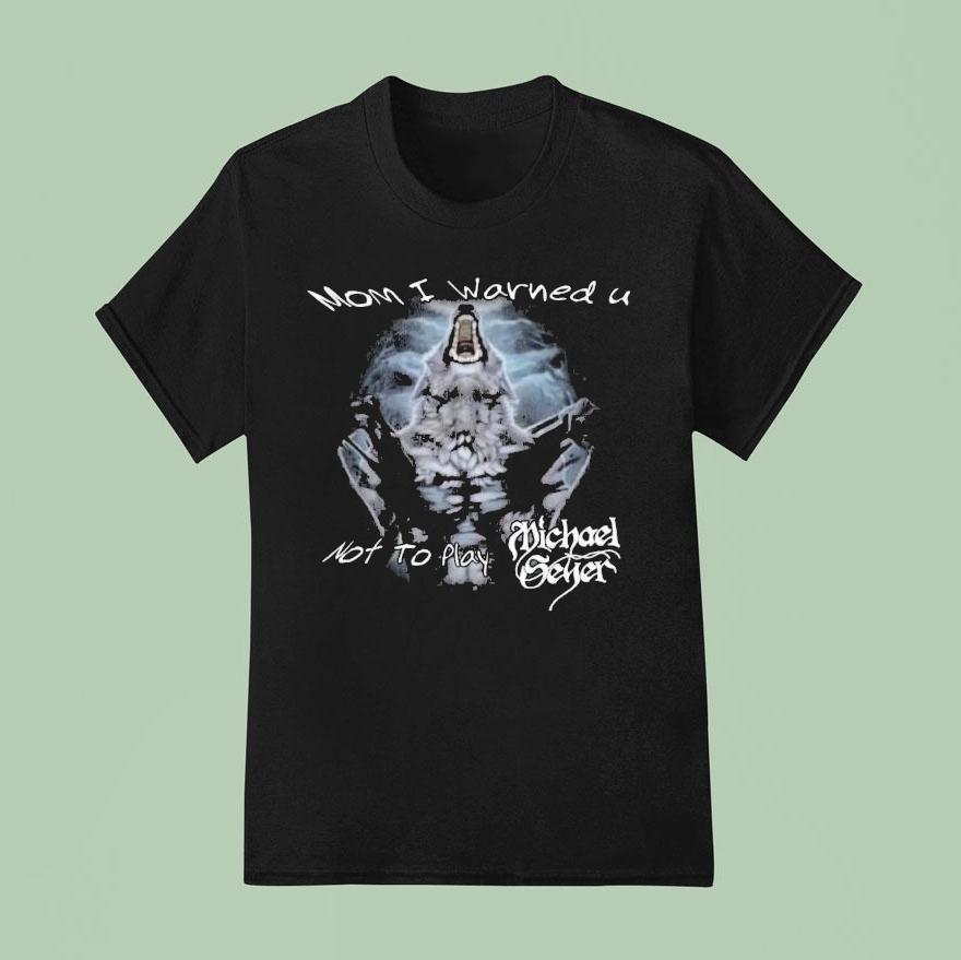 Michael Seyer Mom I Warned U Not To Play Wolf Shirt