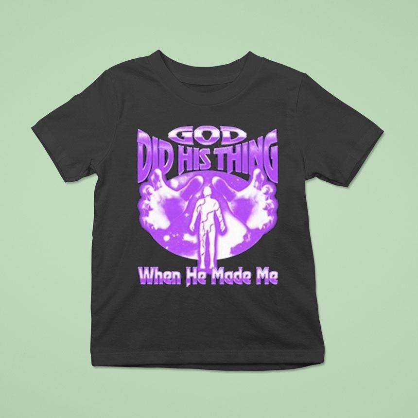 Mike Zy God Did His Thing When He Made Me Shirt
