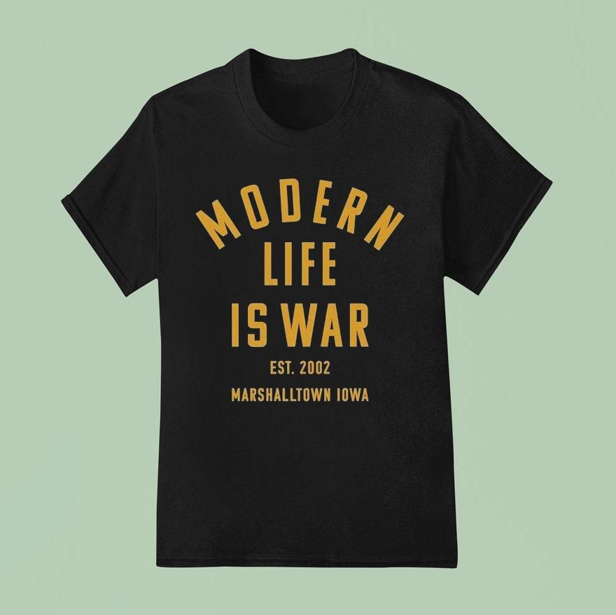 Modern Life Is War Marshalltown Iowa Est 2002 Shirt