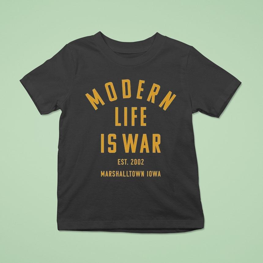 Modern Life Is War Marshalltown Iowa Est 2002 Shirt