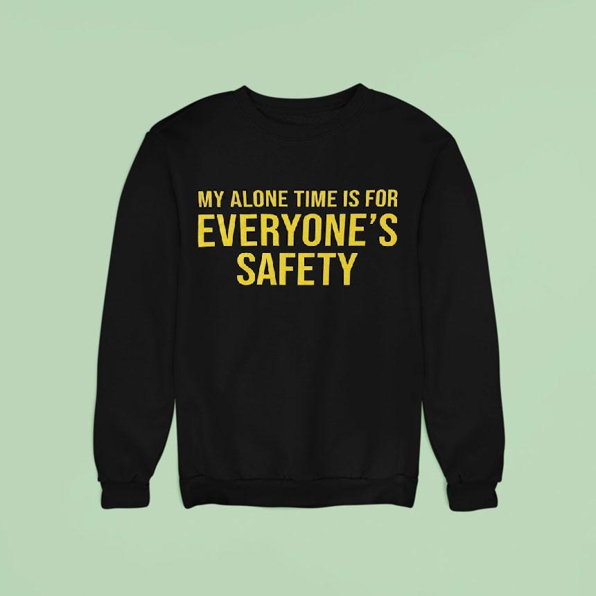 My Alone Time Is For Everyone's Safety Shirt My Alone Time Is For Everyone's Safety Shirt