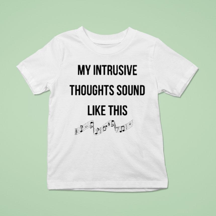 My Intrusive Thoughts Sound Like This Music Note Shirt