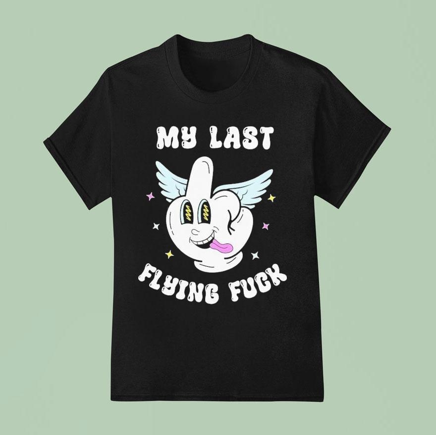 My Last Flying Fuck Middle Finger Shirt