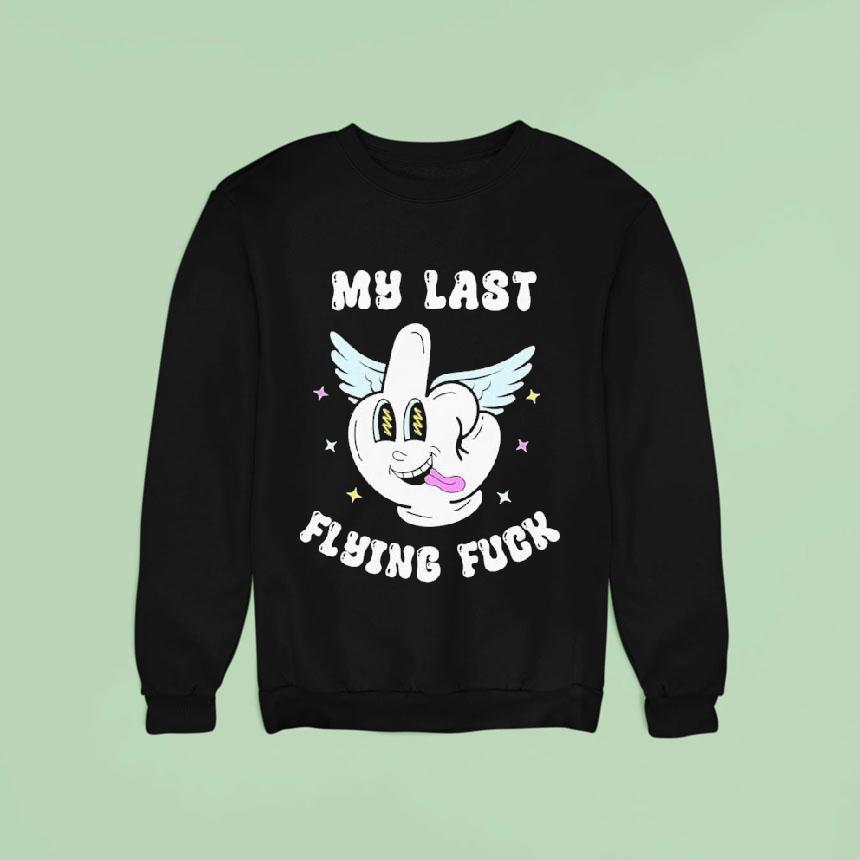 My Last Flying Fuck Middle Finger Shirt My Last Flying Fuck Middle Finger Shirt