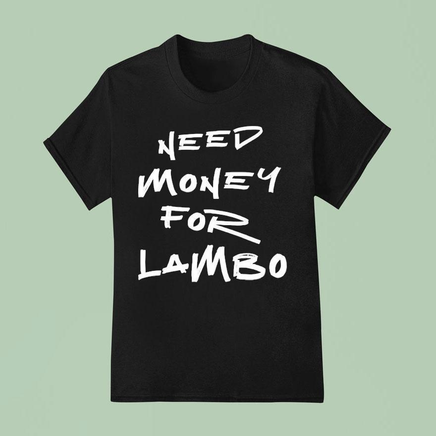 Need Money For Lambo Shirt