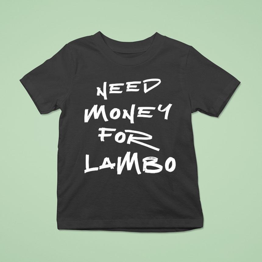 Need Money For Lambo Shirt