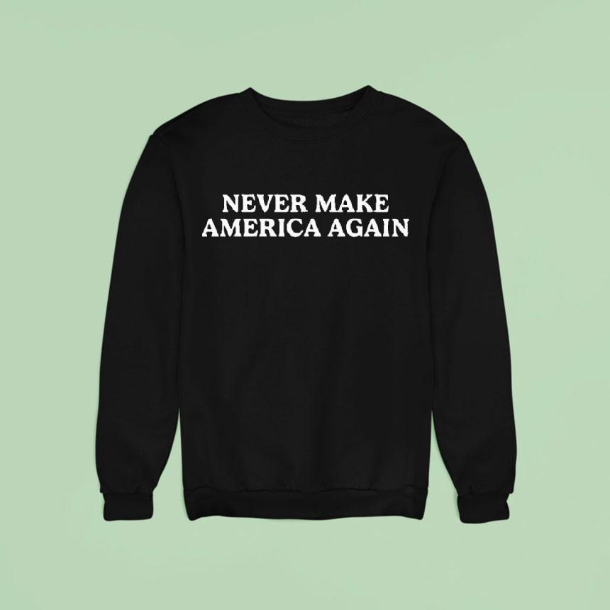 Never Make America Again Shirt Never Make America Again Shirt