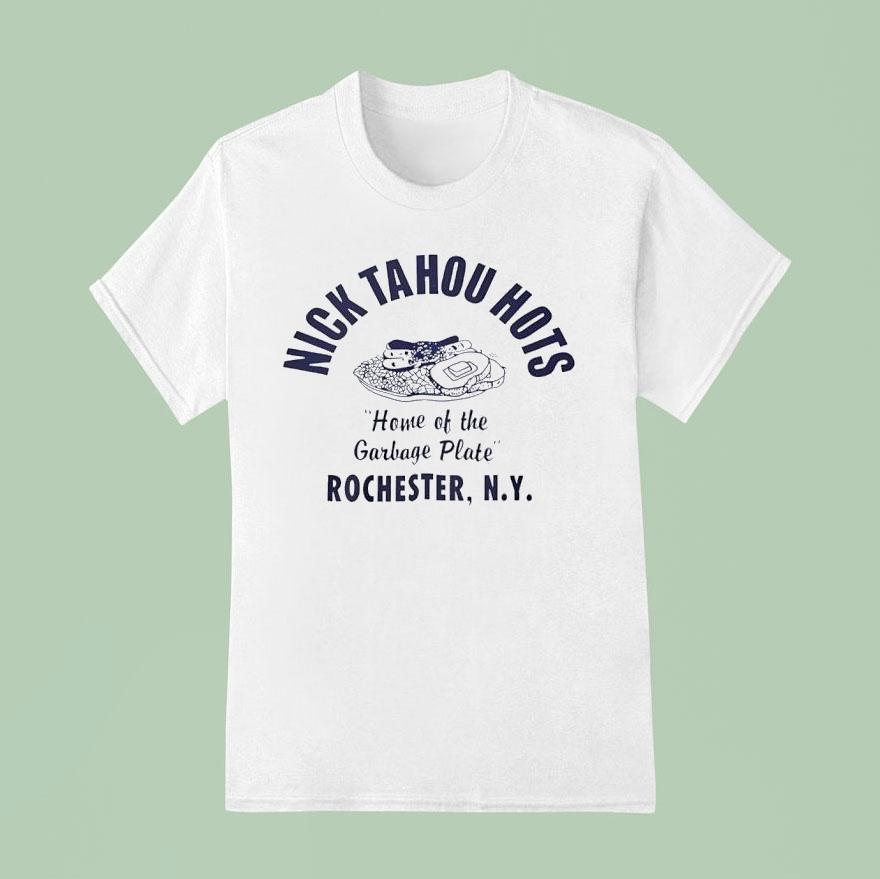 Nick Tahou Hots Home Of Garbage Plate Rochester Ny Shirt