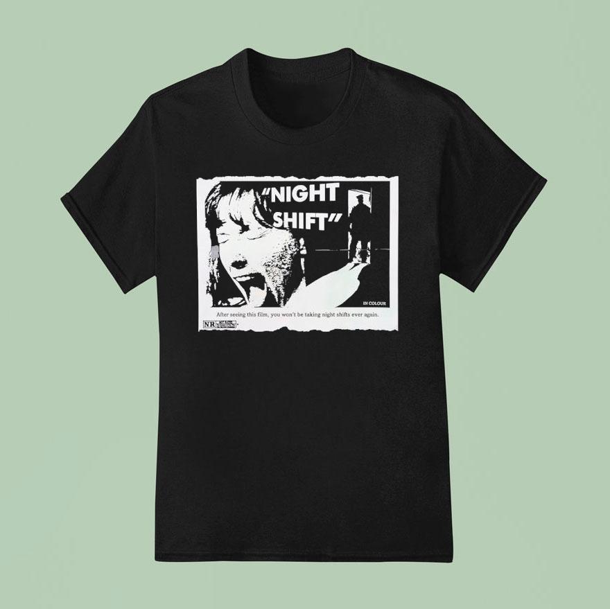 Night Shift After Seeing This Film You Won’t Be Taking Night Shifts Ever Again Shirt
