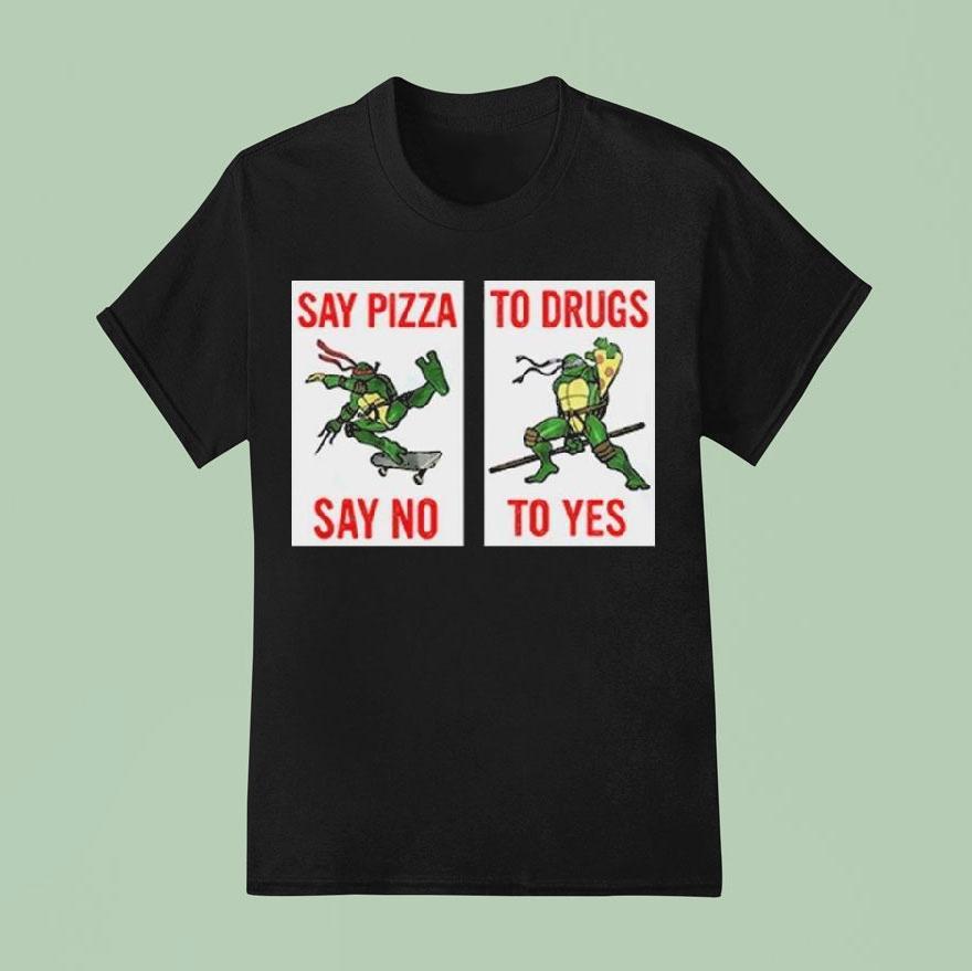 Ninja Turtles Say Pizza To Drugs Say No To Yes Shirt