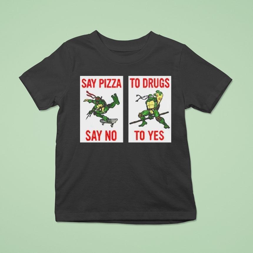 Ninja Turtles Say Pizza To Drugs Say No To Yes Shirt