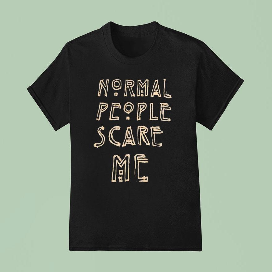 Normal People Scare Me Shirt