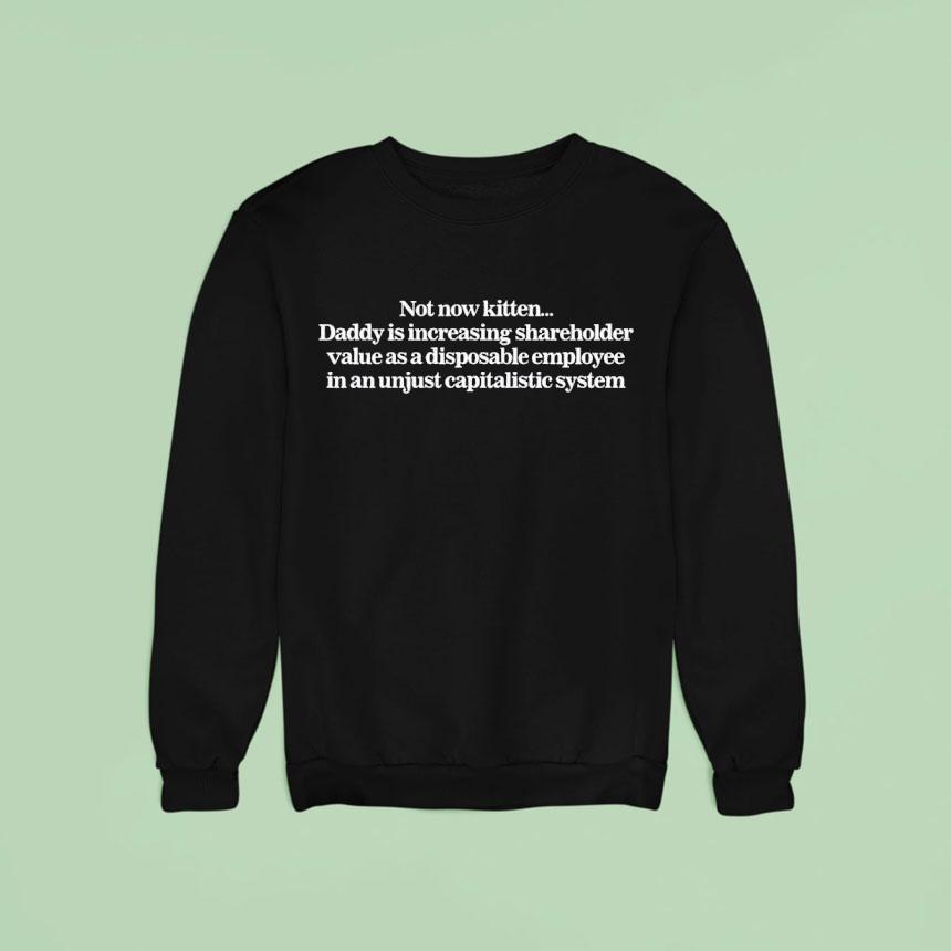 Not Now Kitten Daddy Is Increasing Shareholder Value As A Disposable Shirt Not Now Kitten Daddy Is Increasing Shareholder Value As A Disposable Shirt