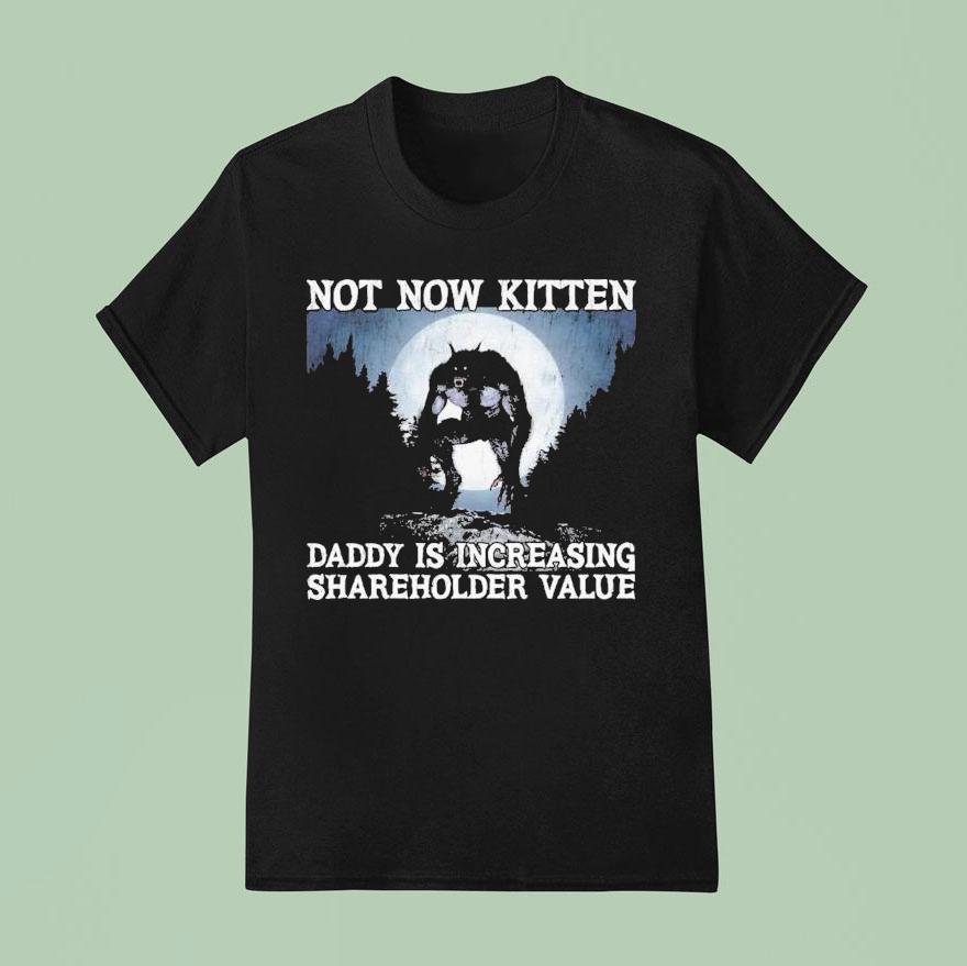 Not Now Kitten Daddy Is Increasing Shareholder Value Wolf Shirt