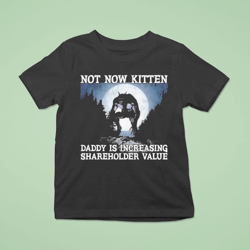 Not Now Kitten Daddy Is Increasing Shareholder Value Wolf Shirt