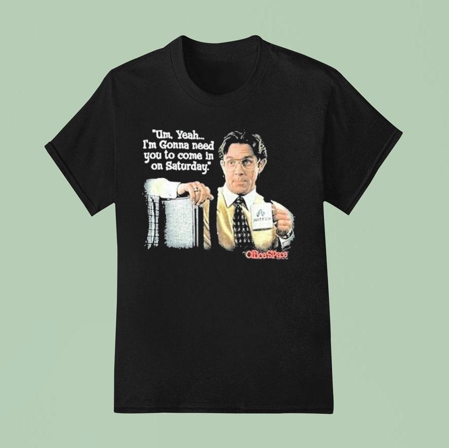 Office Space Uh Yeah I’m Gonna Need You To Come In On Saturday Initech Shirt