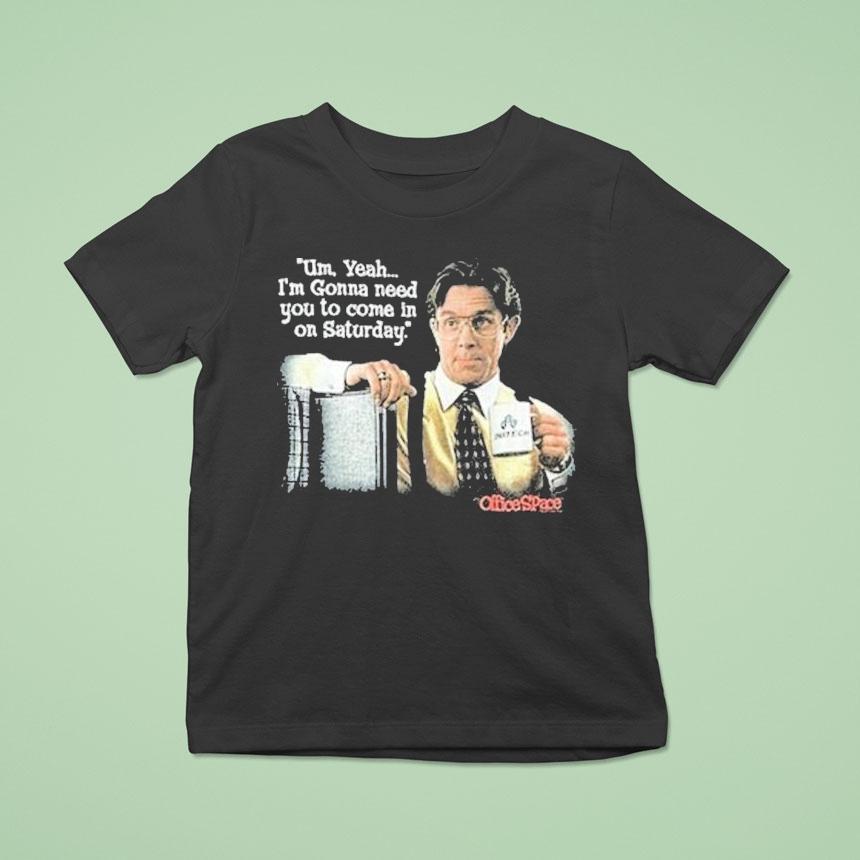 Office Space Uh Yeah I’m Gonna Need You To Come In On Saturday Initech Shirt