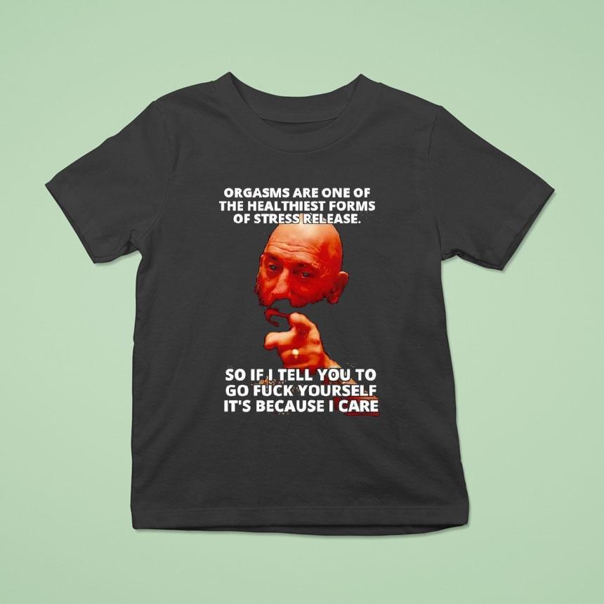 Orgasms Sre One Of The Heal Thiest Forms Of Stress Release So If I Tell You To Go Fck Yourself Shirt
