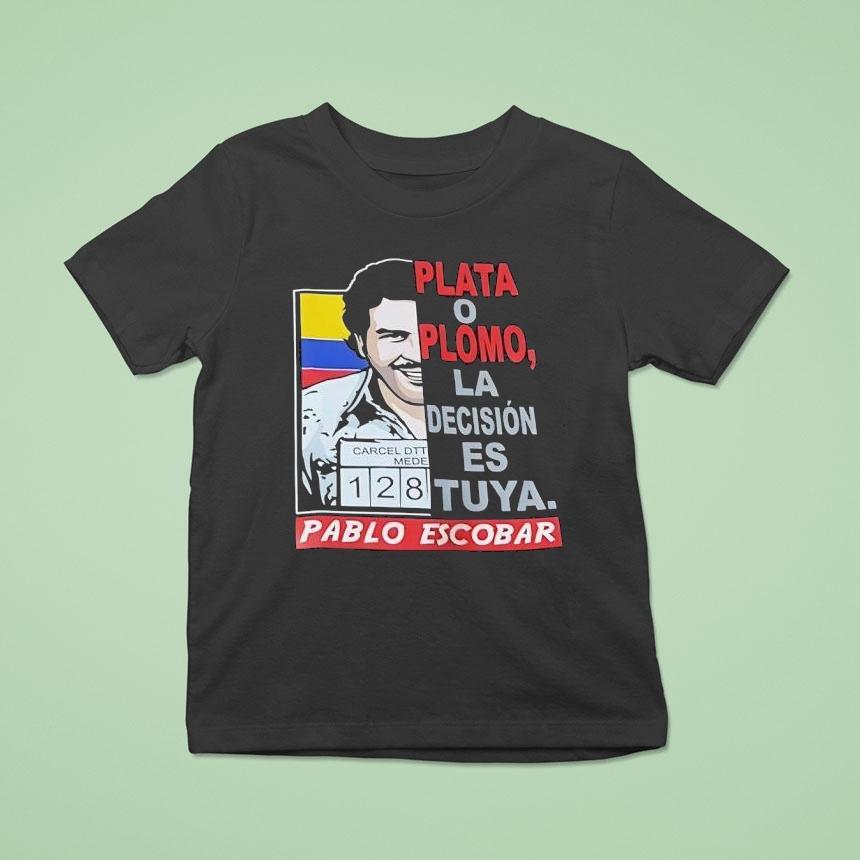 Pablo Escobar Plata O Plomo La Decision Es Tuya Shirt