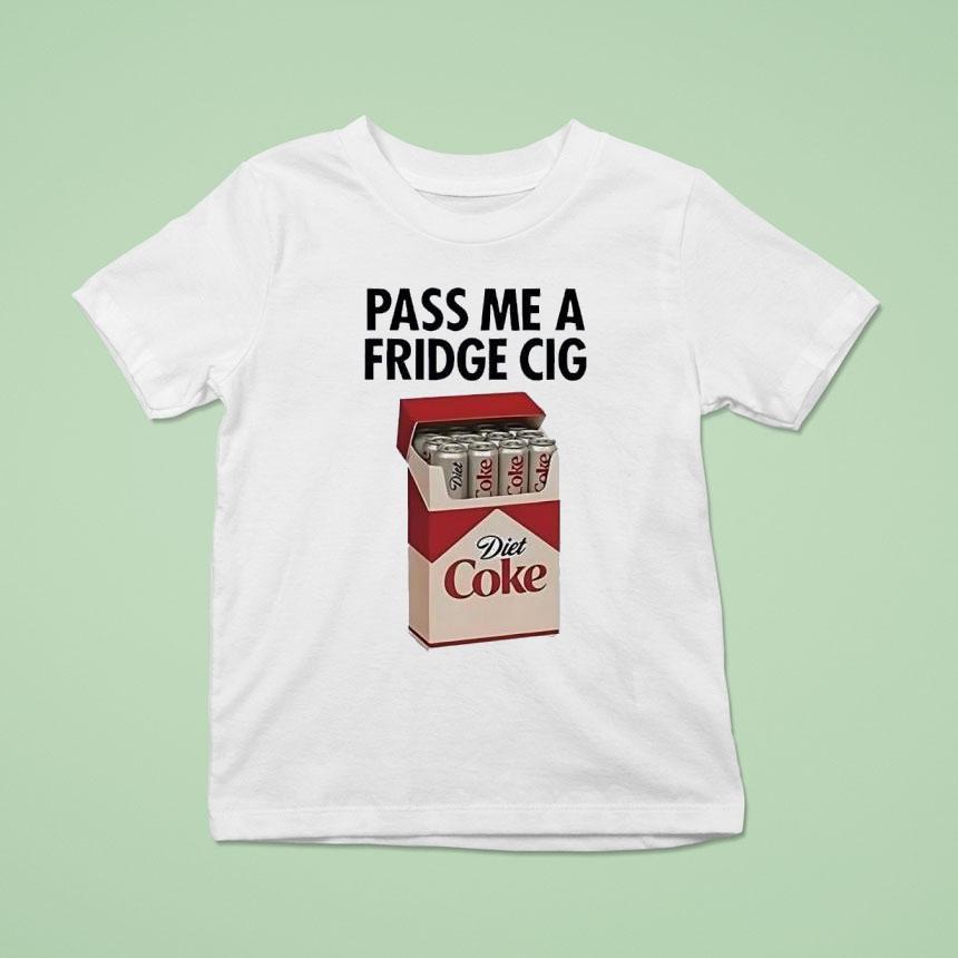 Pass Me A Fridge Cig Diet Coke Shirt