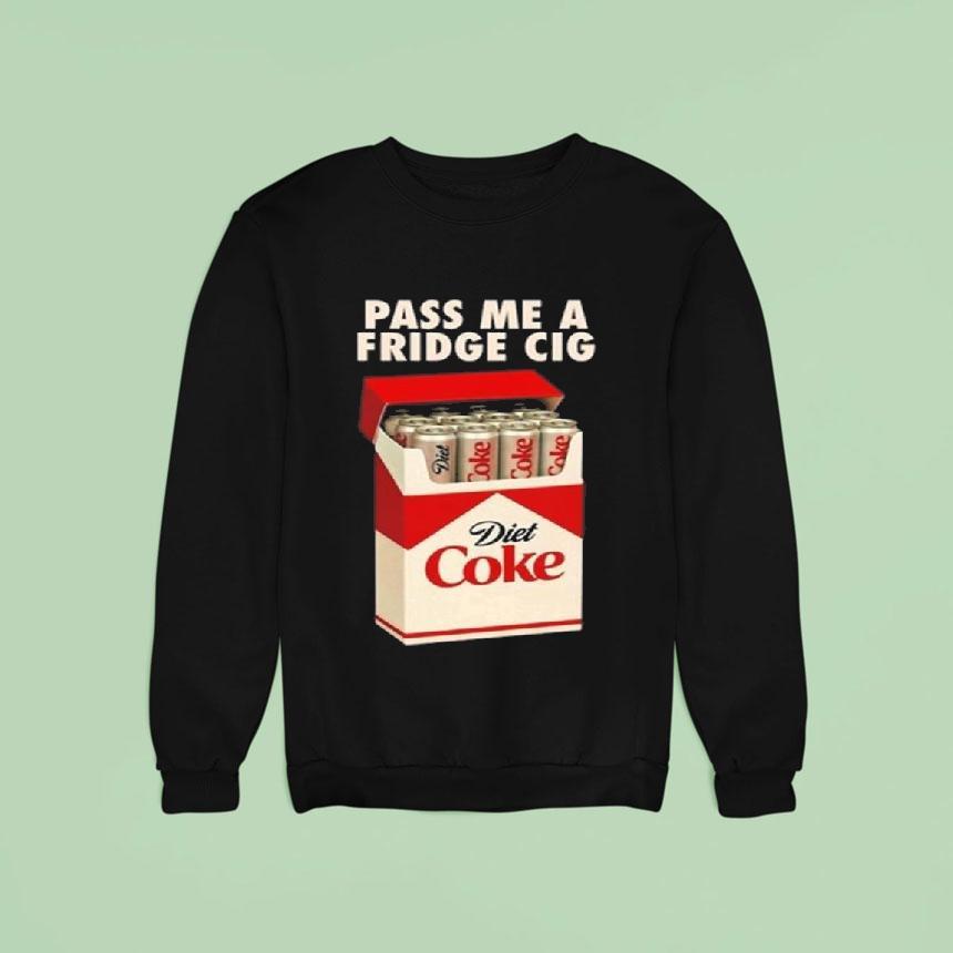 Pass Me A Fridge Cig New 2025 Shirt Pass Me A Fridge Cig New 2025 Shirt