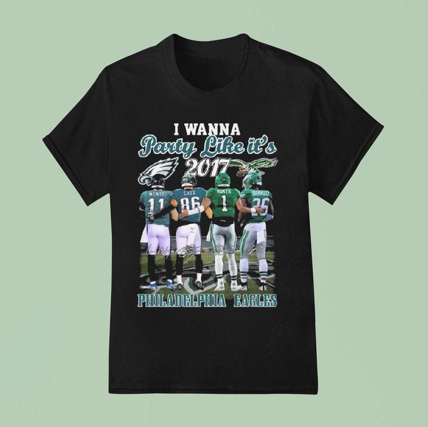 Philadelphia Eagles I Wanna Party Like It’s 2017 Wentz Ertz Hurts And Barkley Signatures Shirt