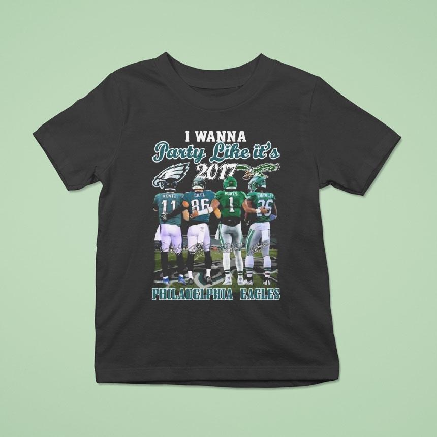 Philadelphia Eagles I Wanna Party Like It’s 2017 Wentz Ertz Hurts And Barkley Signatures Shirt