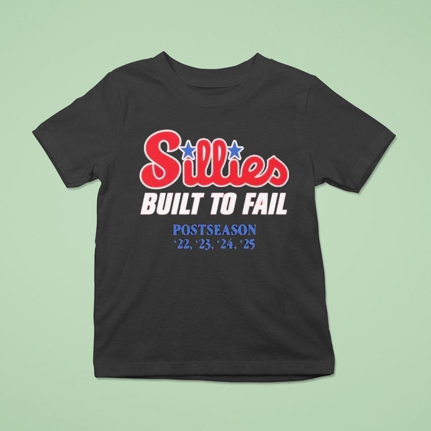 Philadelphia Phillies Sillies Built To Fail Postseason ’22 ’23 ’24 2025 Mlb Shirt