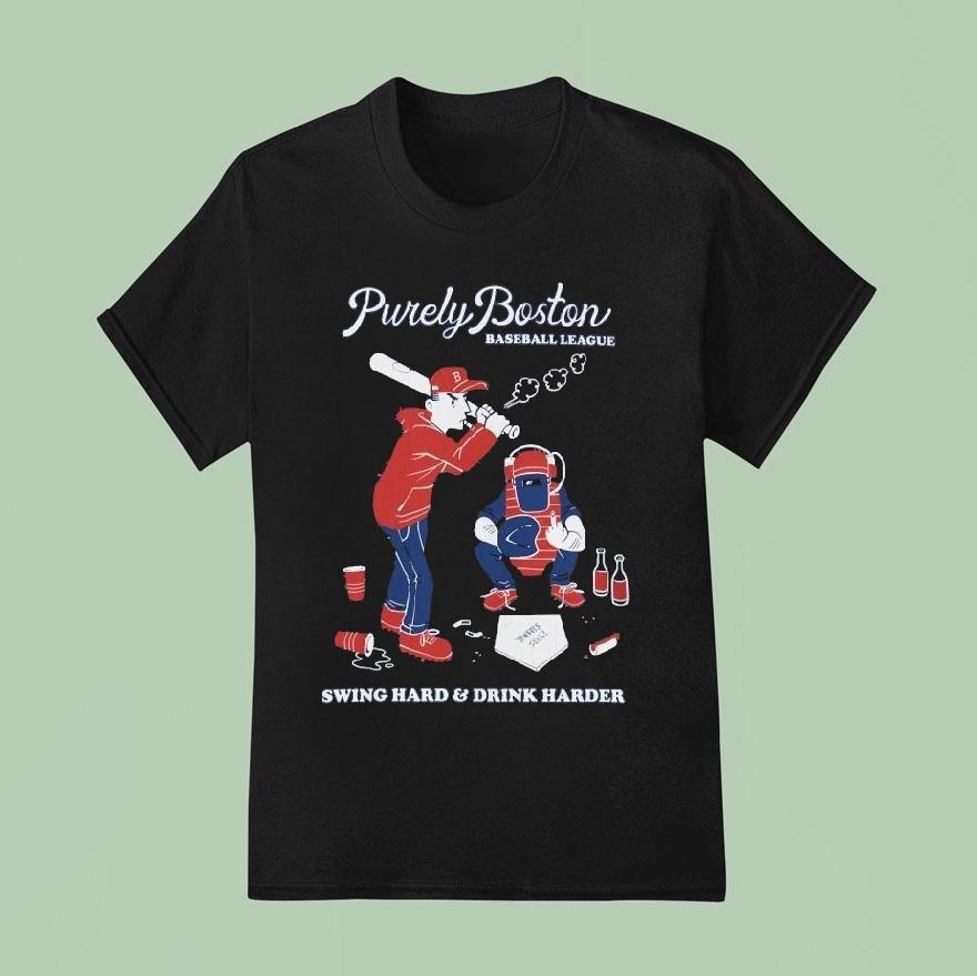 Purely Boston Baseball League Swing Hard And Drink Harder Shirt