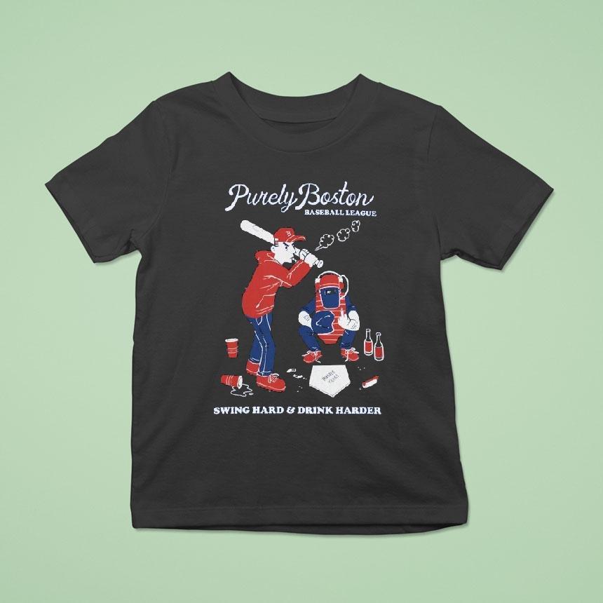 Purely Boston Baseball League Swing Hard And Drink Harder Shirt