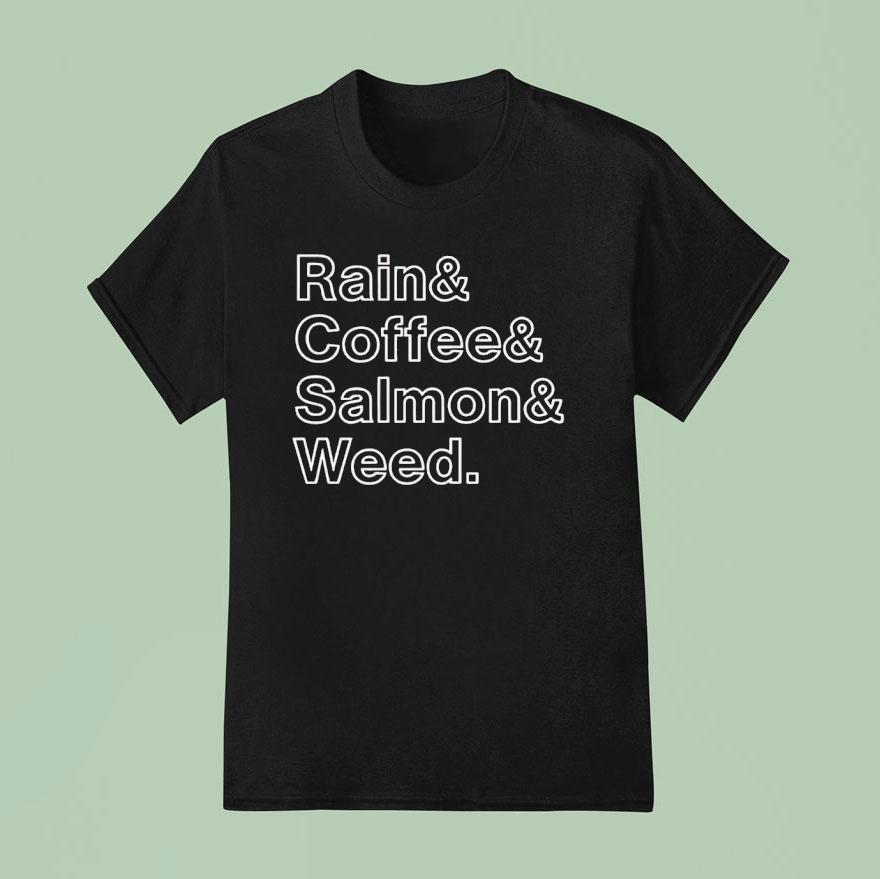 Rain And Coffee And Salmon And Weed Shirt