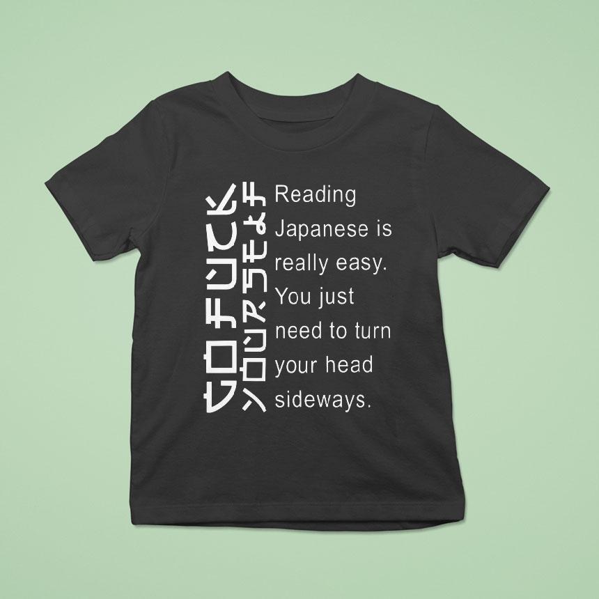 Reading Japanese Is Really Easy You Just Need To Turn Your Head Sideways Shirt