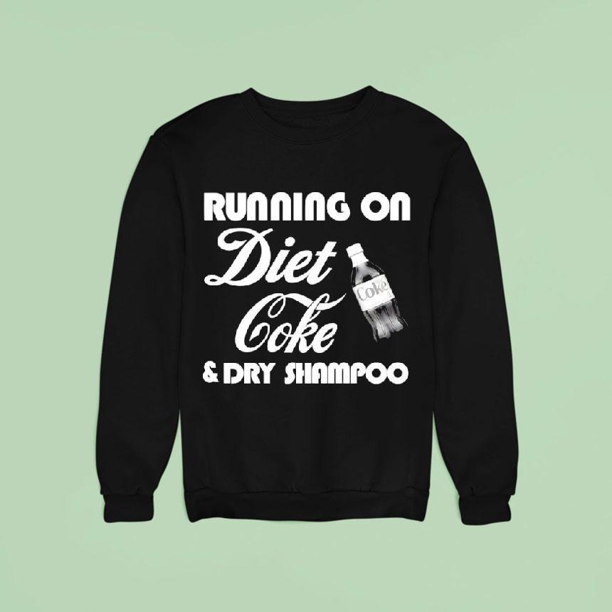 Running On Diet Coke And Dry Shampoo Shirt Running On Diet Coke And Dry Shampoo Shirt