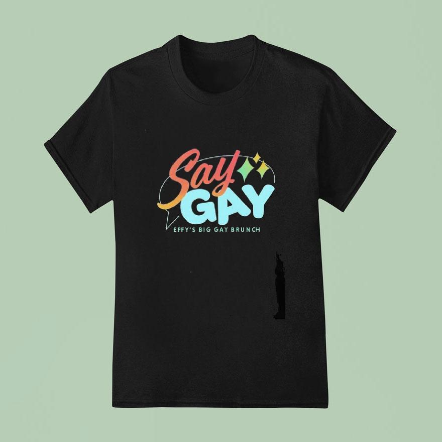 Say Gay Effy’s Big Gay Brunch Shirt