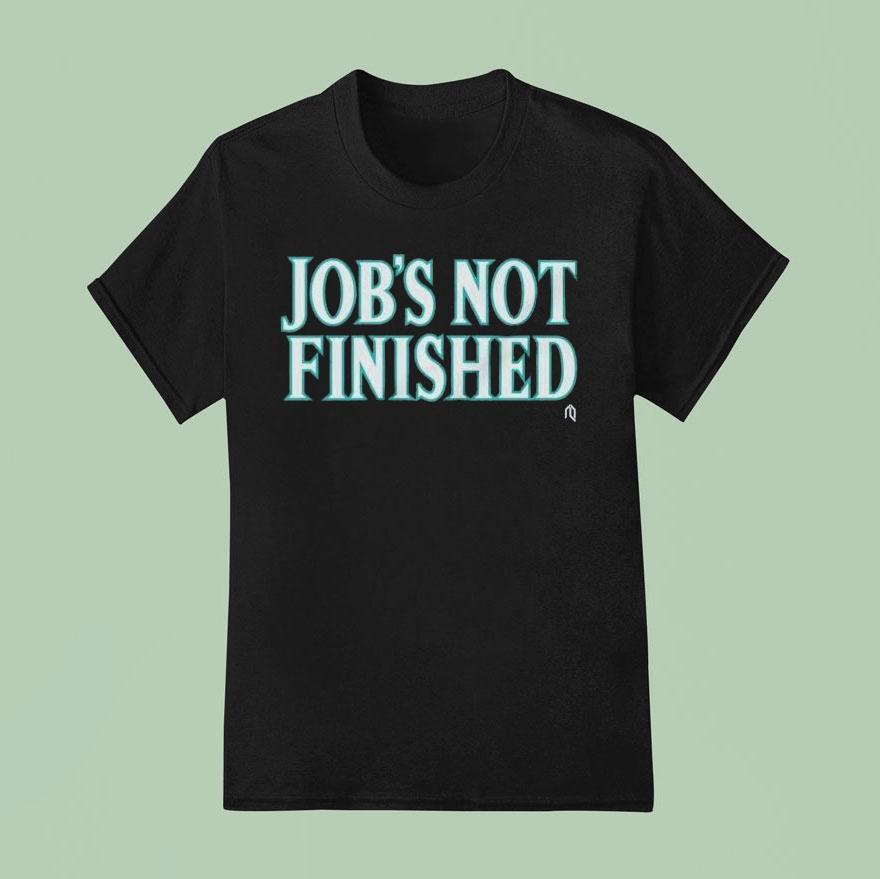Seattle Mariners Job’s Not Finished Mlb Shirt