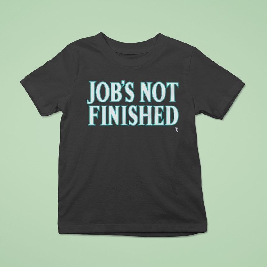 Seattle Mariners Job’s Not Finished Mlb Shirt