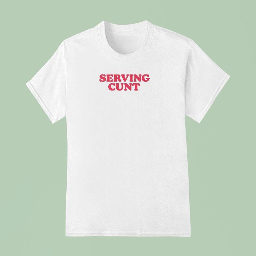 Serving Cunt Shirt