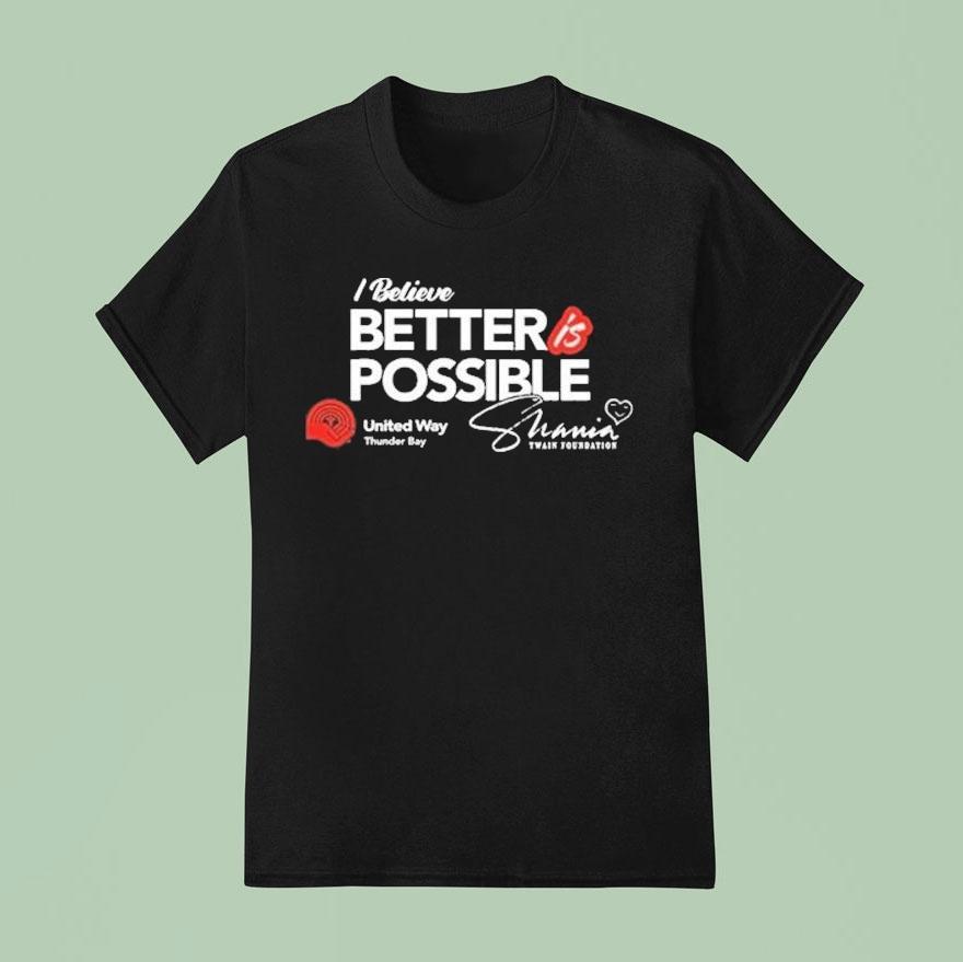 Shania Twain The Shania Twain Foundation I Believe Better Is Possible United Way Thunder Bay Shirt