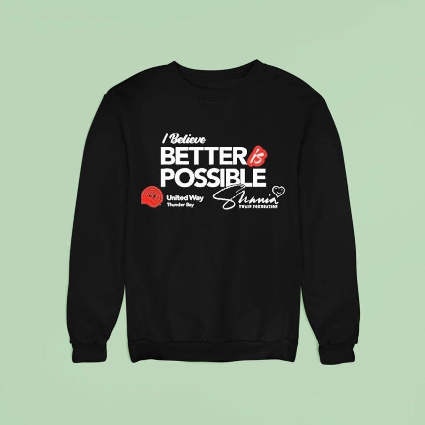 Shania Twain The Shania Twain Foundation I Believe Better Is Possible United Way Thunder Bay Shirt Shania Twain The Shania Twain Foundation I Believe Better Is Possible United Way Thunder Bay Shirt