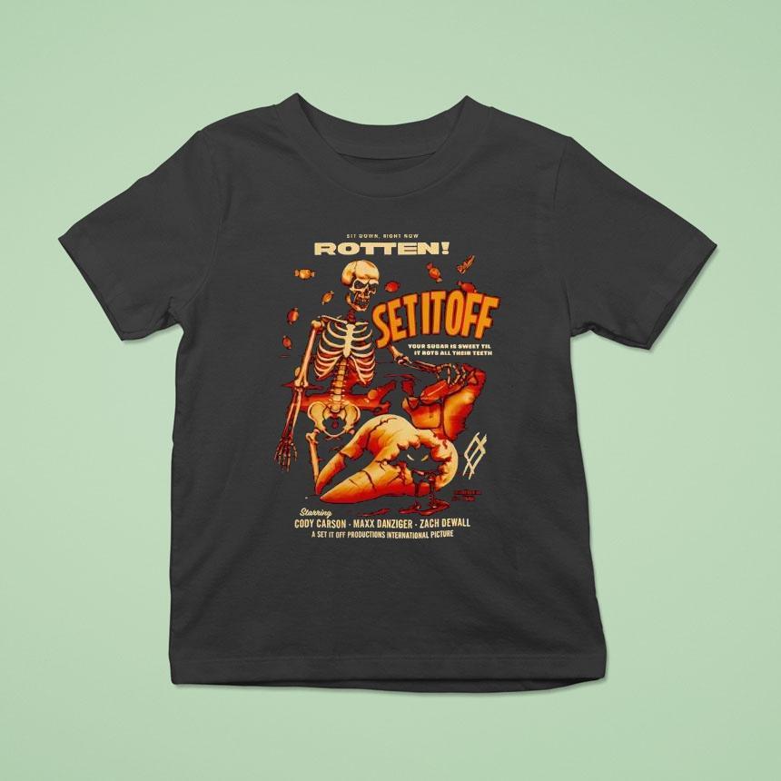 Skeleton Sit Down Right Now Rotten Set It Off Your Sugar Is Sweet Til It Rots All Their Th Shirt