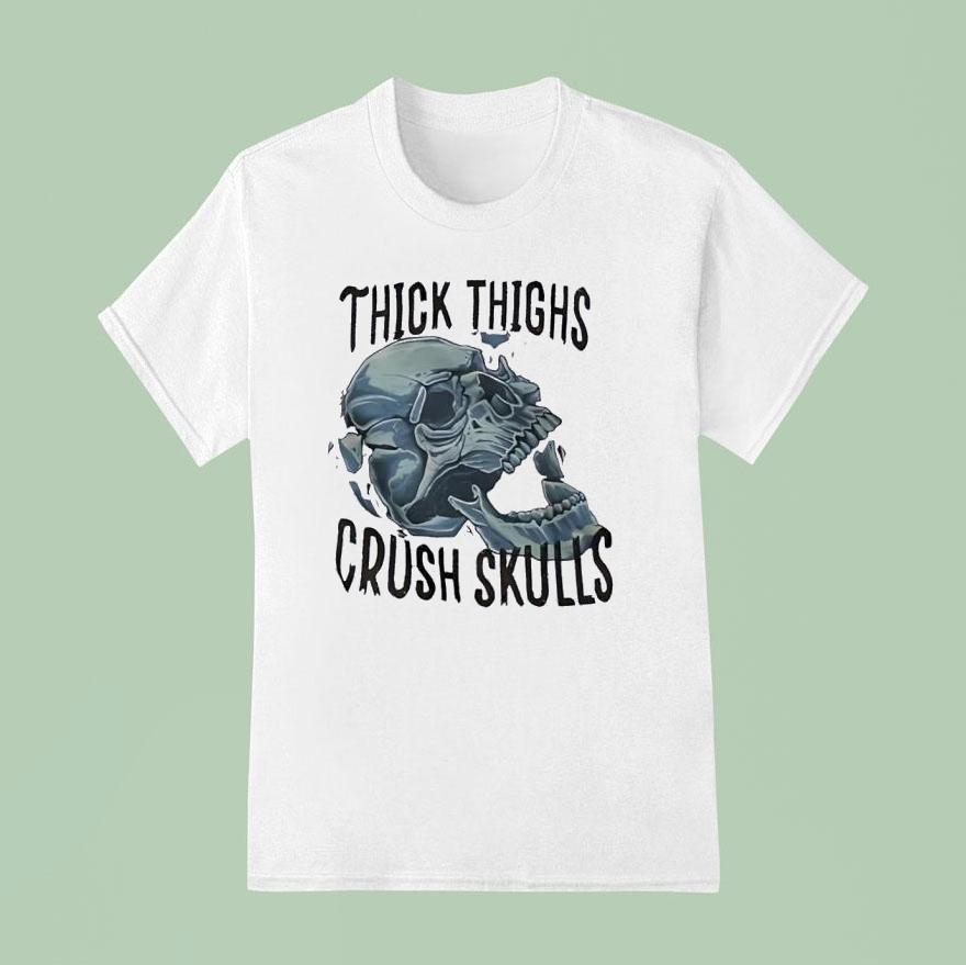Skull Thick Thighs Crush Skulls Shirt